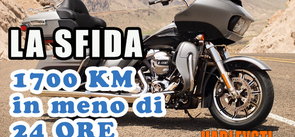 La rivista Motociclismo lancia la sfida, 1700 km in meno di 24 ore in Harley Davidson
