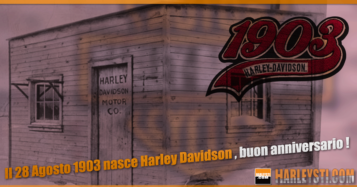 Il 28 Agosto 1903 nasce Harley Davidson, buon anniversario !